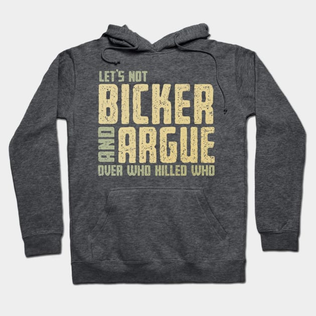 Let's Not Bicker and Argue Hoodie by kg07_shirts